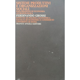 Sistemi produttivi e organizzazioni sociali. Esplorazioni di economia antropologica